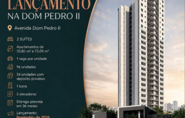 DOM PEDRO II –  70 A 73m² – 2 SUÍTES – 1 VAGA – CAMPESTRE